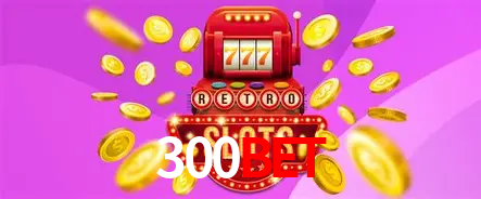 Descubra o Mundo do Cassino Online com 300BET